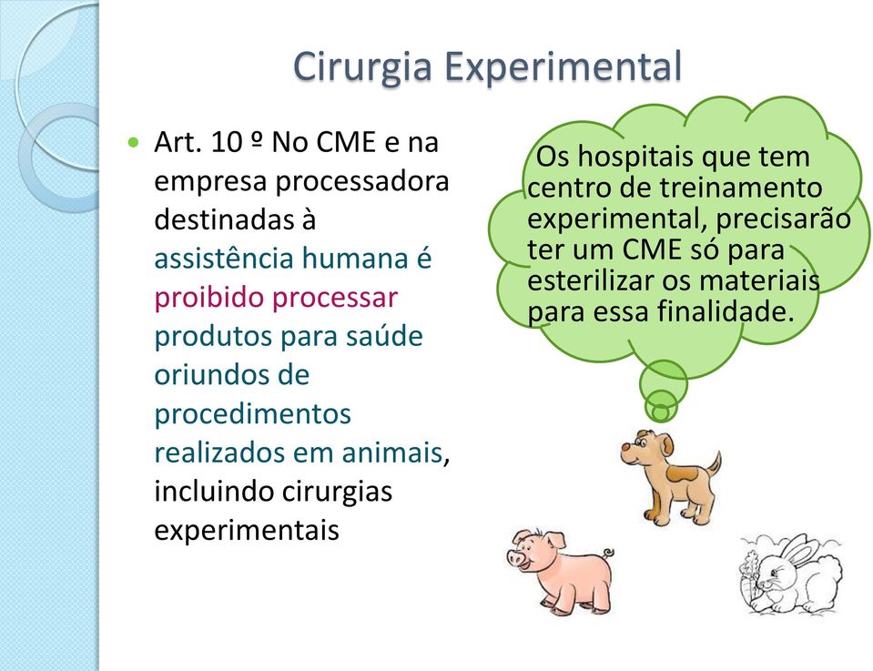 processar produtos para saúde oriundos de procedimentos realizados em animais, incluindo