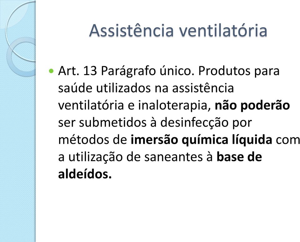 inaloterapia, não poderão ser submetidos à desinfecção por