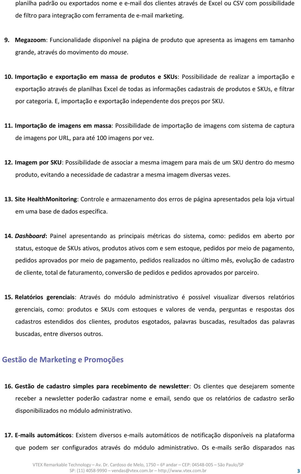 Importação e exportação em massa de produtos e SKUs: Possibilidade de realizar a importação e exportação através de planilhas Excel de todas as informações cadastrais de produtos e SKUs, e filtrar