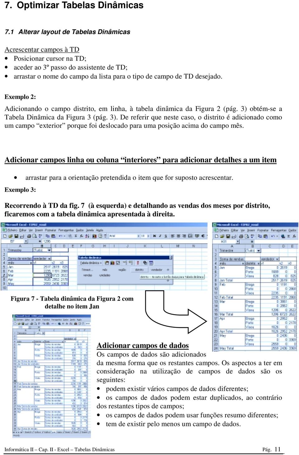 Exemplo 2: Adicionando o campo distrito, em linha, à tabela dinâmica da Figura 2 (pág. 3) 