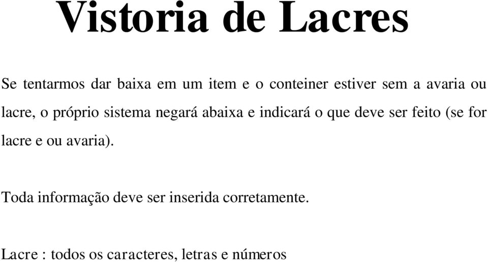 indicará o que deve ser feito (se for lacre e ou avaria).