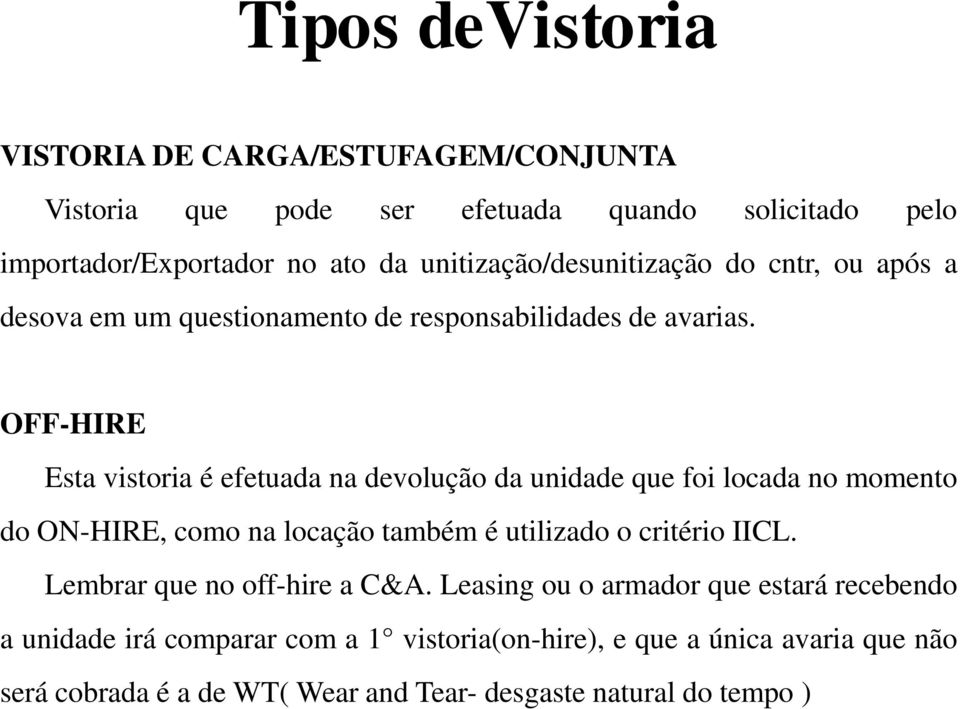 OFF-HIRE Esta vistoria é efetuada na devolução da unidade que foi locada no momento do ON-HIRE, como na locação também é utilizado o critério IICL.