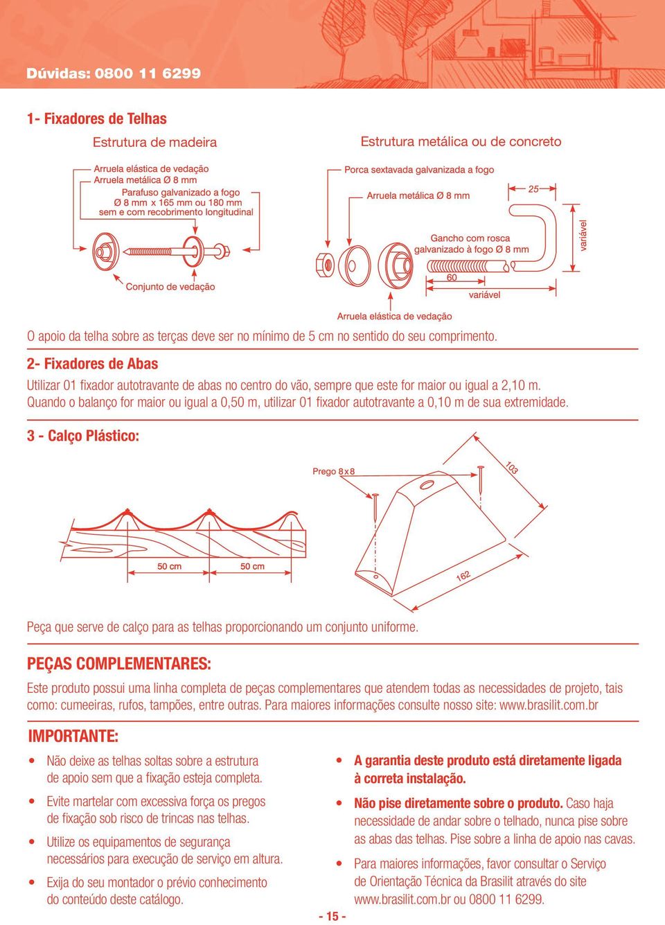 Quando o balanço for maior ou igual a 0,50 m, utilizar 01 fi xador autotravante a 0,10 m de sua extremidade.