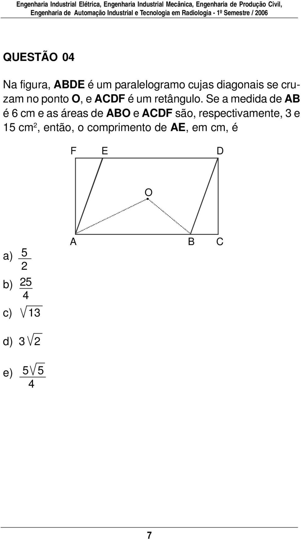 paralelogramo cujas diagonais se cruzam no ponto O, e F é um retângulo.