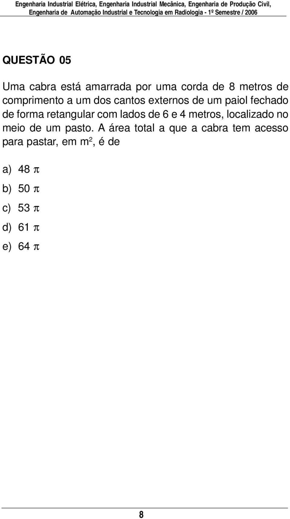 metros de comprimento a um dos cantos externos de um paiol fechado de forma retangular com lados de 6 e 4 metros,