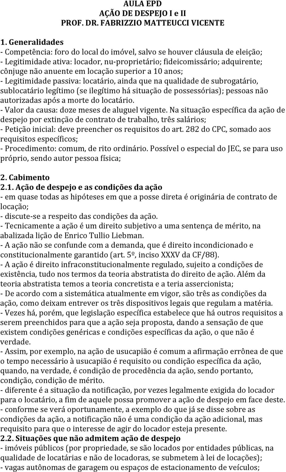 superior a 10 anos; - Legitimidade passiva: locatário, ainda que na qualidade de subrogatário, sublocatário legítimo (se ilegítimo há situação de possessórias); pessoas não autorizadas após a morte