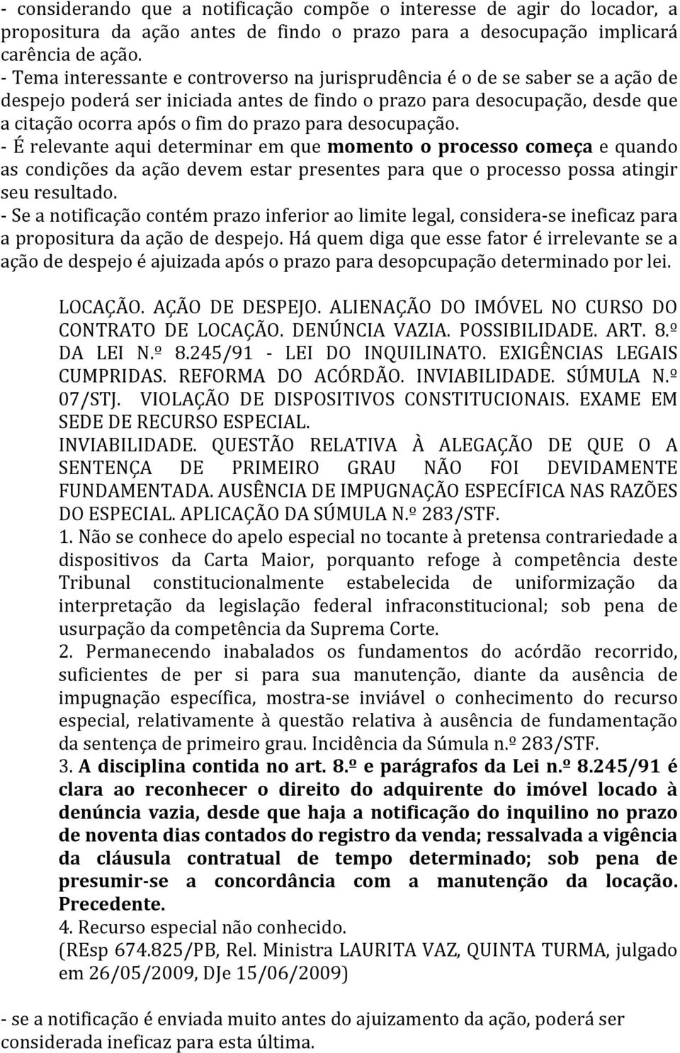 para desocupação. - É relevante aqui determinar em que momento o processo começa e quando as condições da ação devem estar presentes para que o processo possa atingir seu resultado.