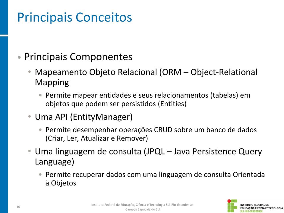 (EntityManager) Permite desempenhar operações CRUD sobre um banco de dados (Criar, Ler, Atualizar e Remover) Uma