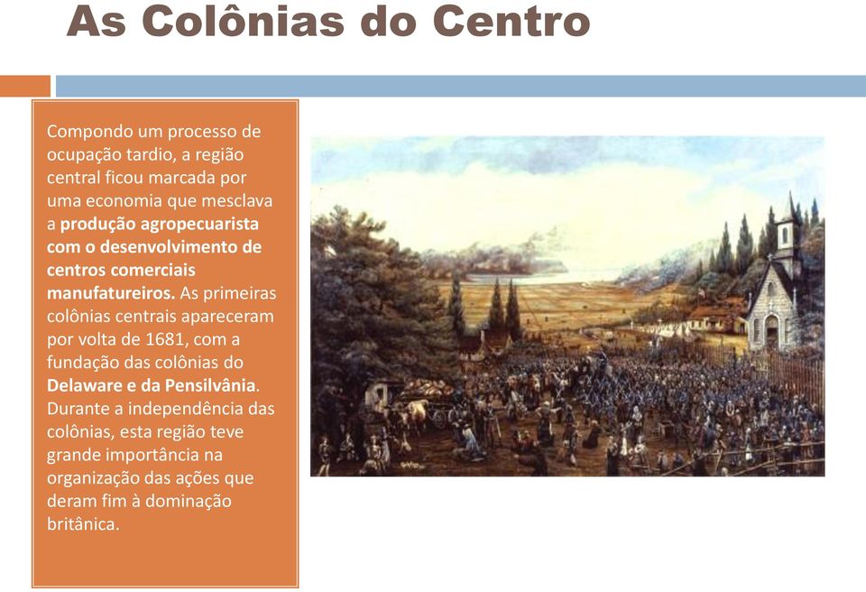 As primeiras colônias centrais apareceram por volta de 1681, com a fundação das colônias do Delaware e da