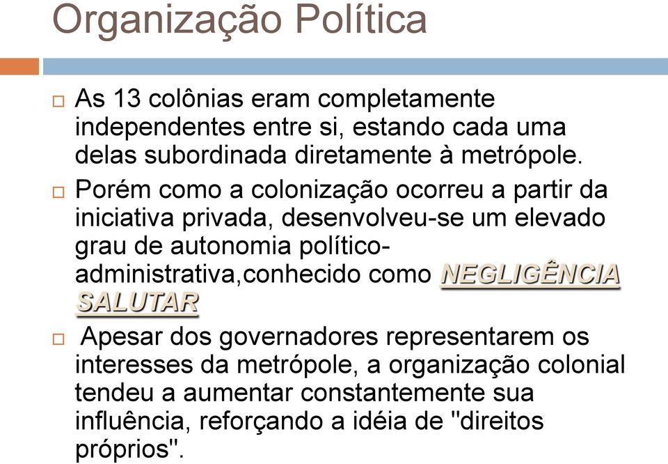 Porém como a colonização ocorreu a partir da iniciativa privada, desenvolveu-se um elevado grau de autonomia