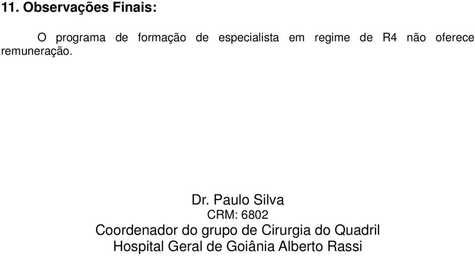 Dr. Paulo Silva CRM: 6802 Coordenador do grupo de