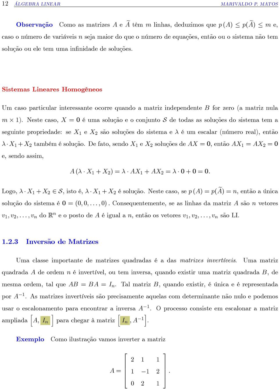 uma in nidade de soluções. Sistemas Lineares Homogêneos Um caso particular interessante ocorre quando a matriz independente B for zero (a matriz nula m ).