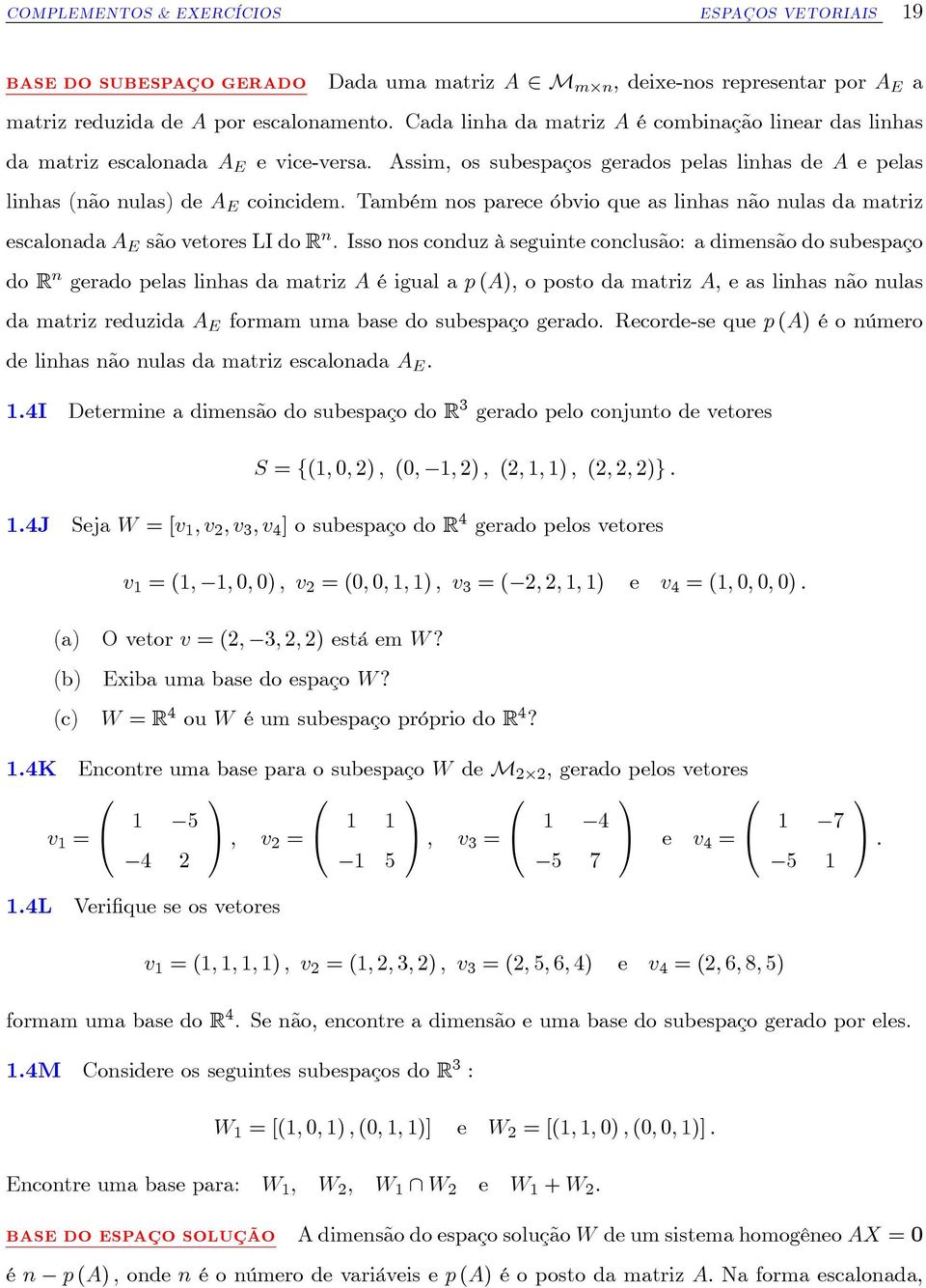 Também nos parece óbvio que as linhas não nulas da matriz escalonada E são vetores LI do R n.