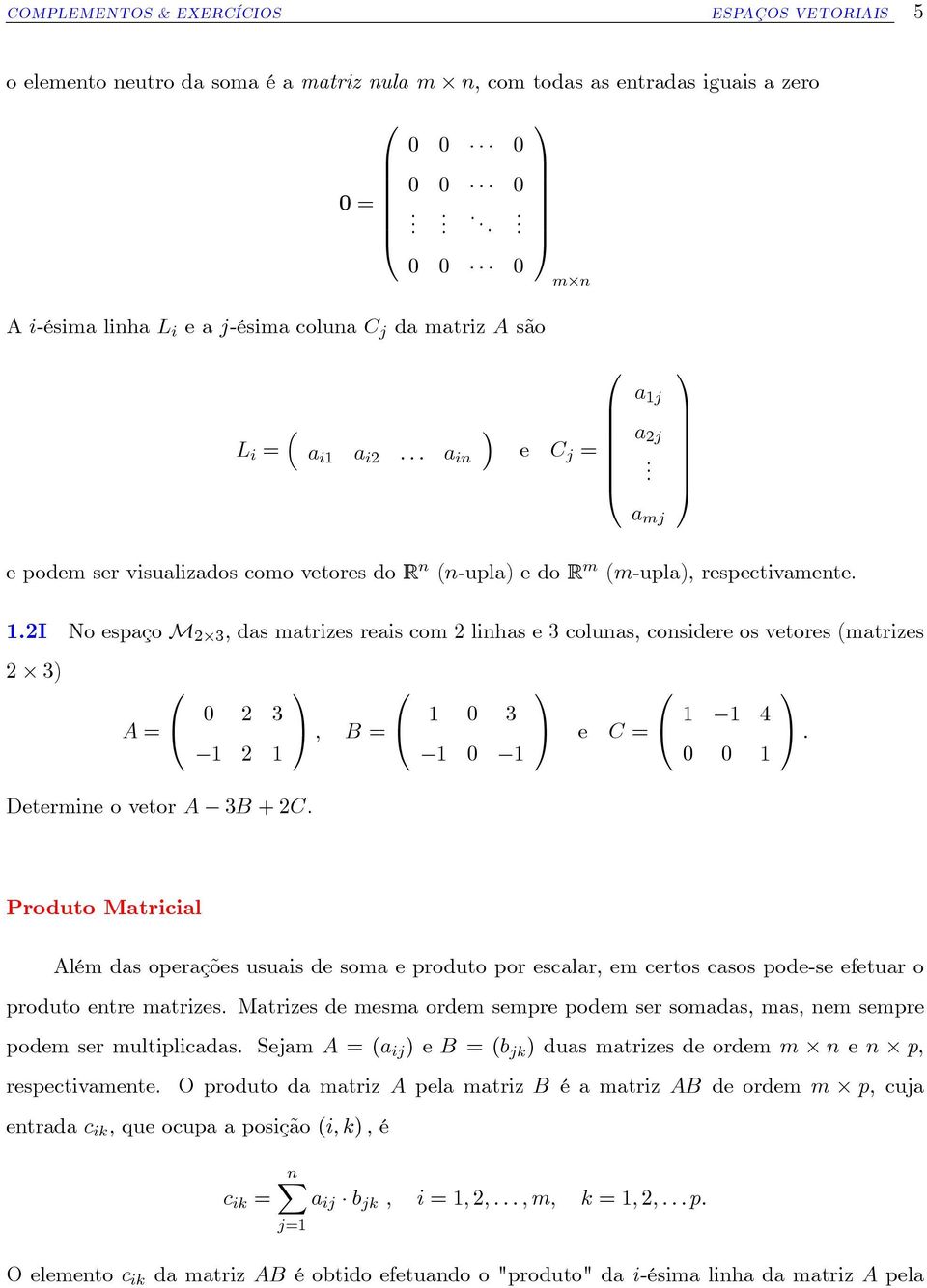 C a mj e podem ser visualizados como vetores do R n (n-upla) e do R m (m-upla), respectivamente.