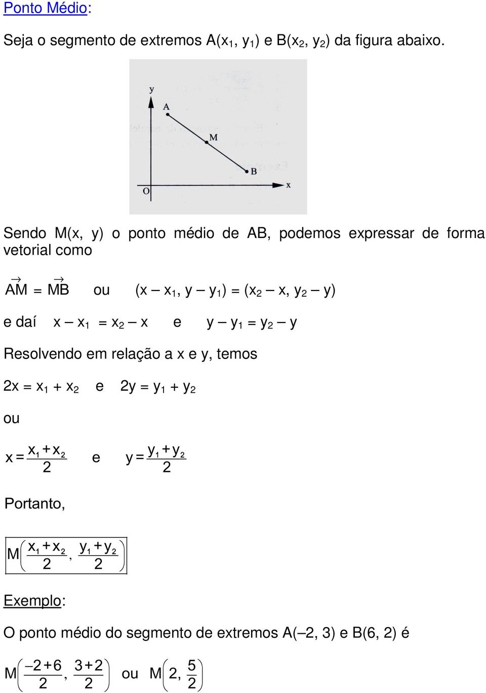 y) e daí x x 1 = x 2 x e y y 1 = y 2 y Resolvendo em relação a x e y, temos 1 2x = x 1 2 + x 2 1 e 2y = y 1 2 + y 2 ou
