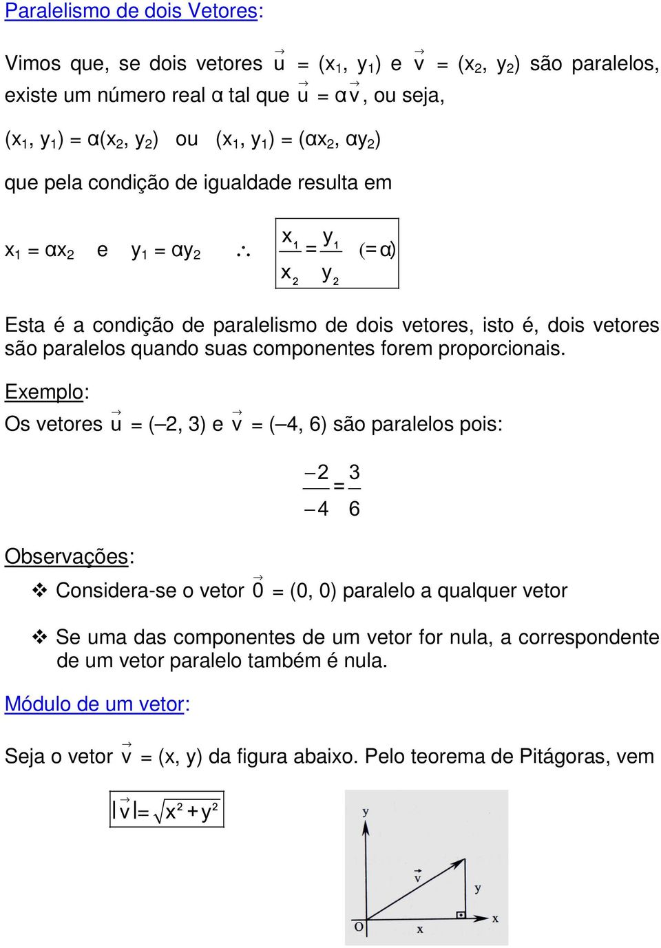 quando suas componentes forem proporcionais.