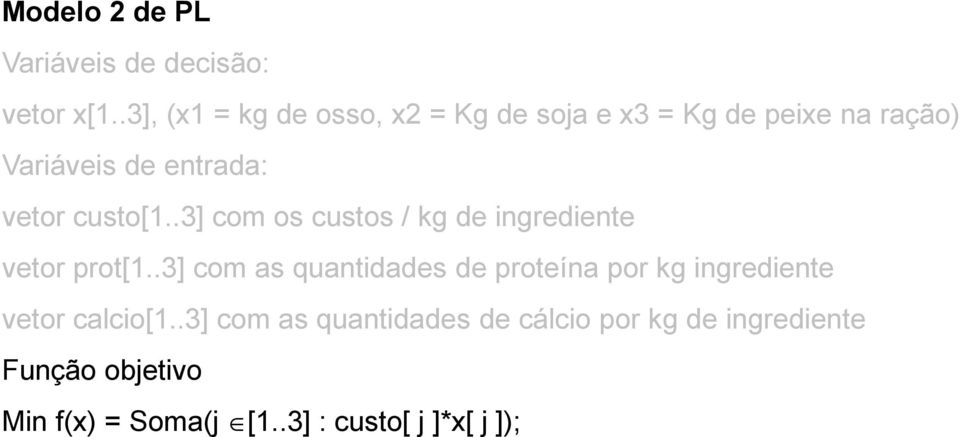 custo[1..3] com os custos / kg de ingrediente vetor prot[1.