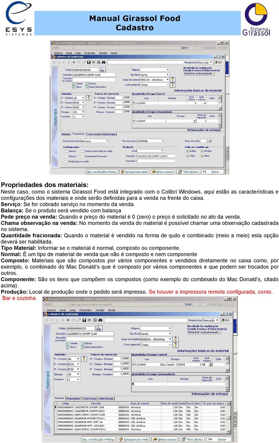 Balança: Se o produto será vendido com balança Pede preço na venda: Quando e preço do material é 0 (zero) o preço é solicitado no ato da venda.