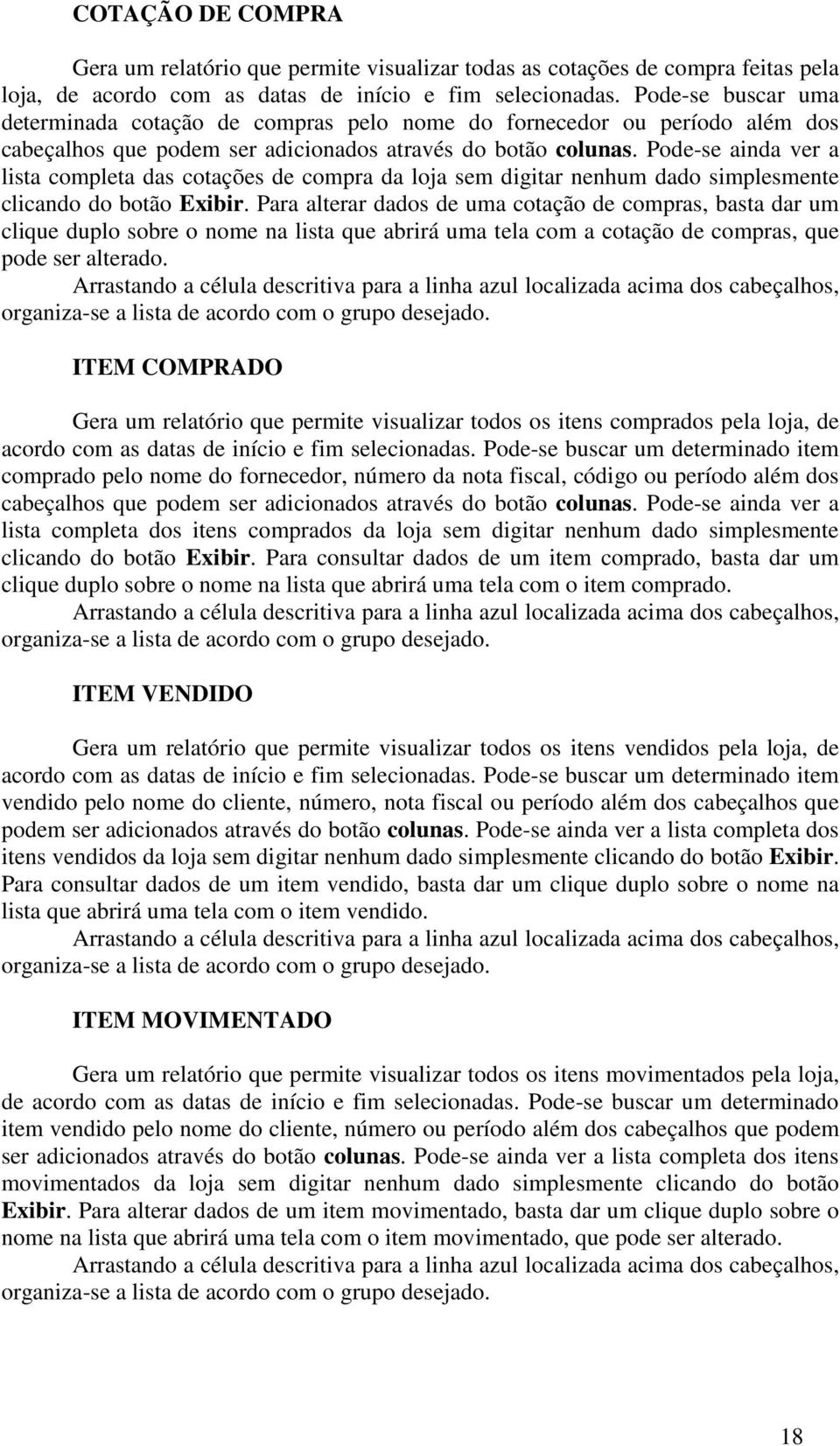 Pode-se ainda ver a lista completa das cotações de compra da loja sem digitar nenhum dado simplesmente clicando do botão Exibir.