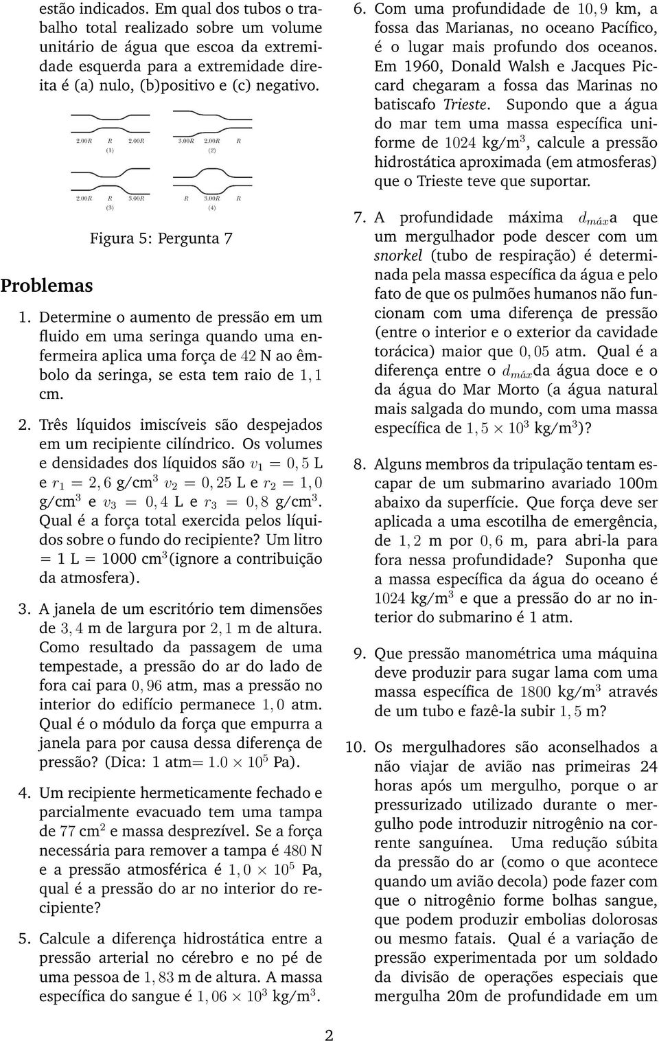 Três líquidos imiscíveis são despejados em um recipiente cilíndrico.