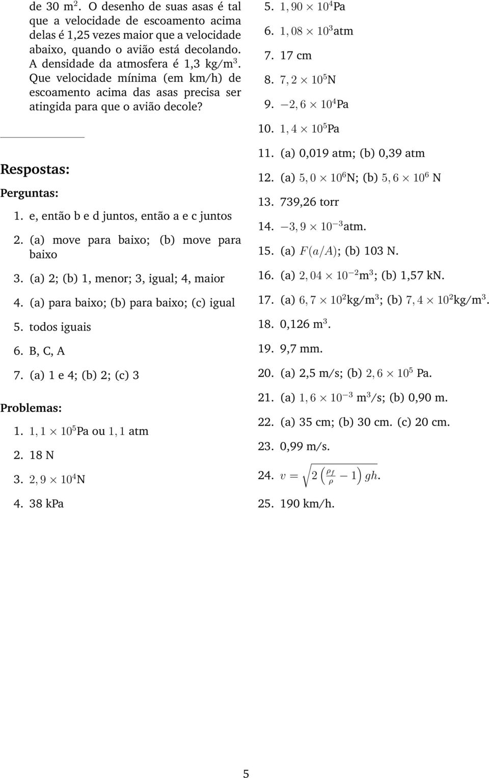 1, 4 10 5 Pa Respostas: Perguntas: 1. e, então b e d juntos, então a e c juntos 2. (a) move para baixo; (b) move para baixo 3. (a) 2; (b) 1, menor; 3, igual; 4, maior 4.