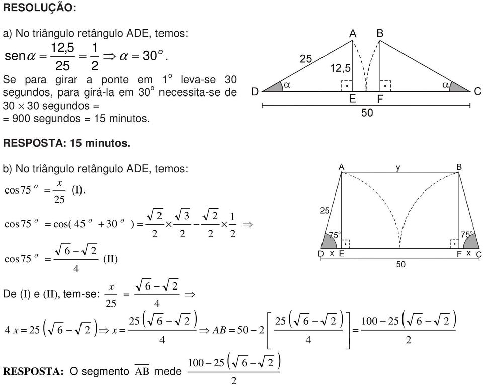 segundos 5 minutos. RESPOSTA: 5 minutos. b) No triângulo retângulo ADE, temos: cos75 o x (I).