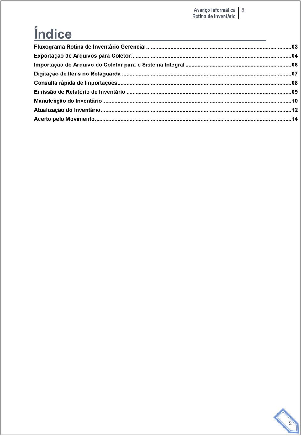 .. 06 Digitação de Itens no Retaguarda... 07 Consulta rápida de Importações.