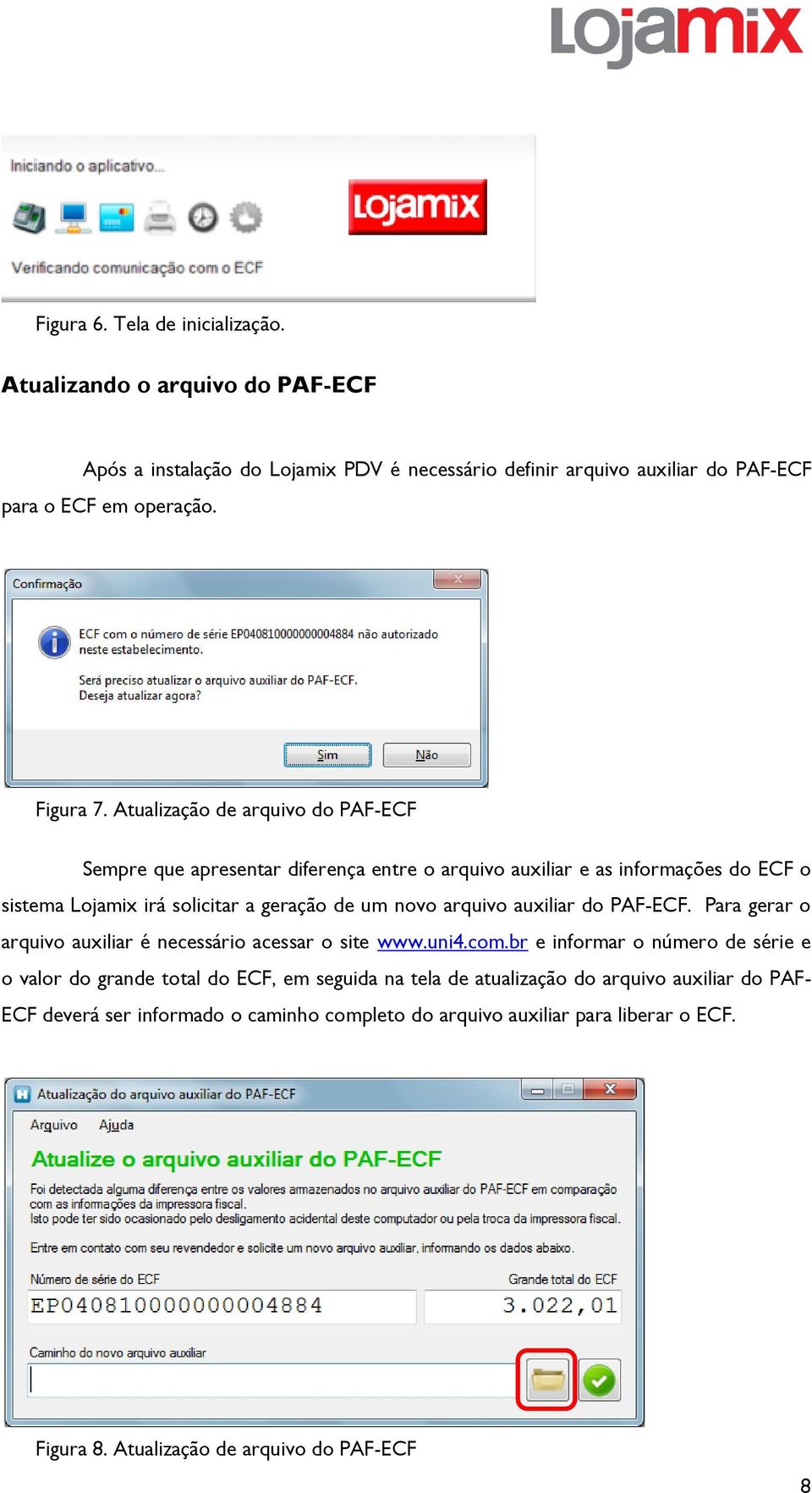 Atualização de arquivo do PAF-ECF Sempre que apresentar diferença entre o arquivo auxiliar e as informações do ECF o sistema Lojamix irá solicitar a geração de um novo arquivo