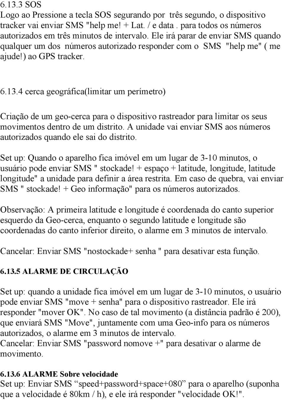 4 cerca geográfica(limitar um perímetro) Criação de um geo-cerca para o dispositivo rastreador para limitar os seus movimentos dentro de um distrito.