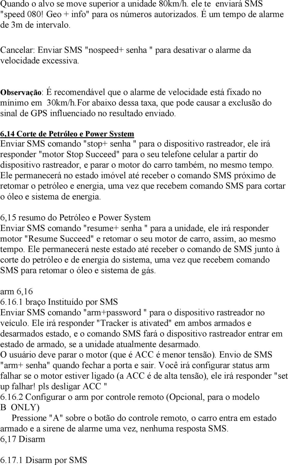 For abaixo dessa taxa, que pode causar a exclusão do sinal de GPS influenciado no resultado enviado.