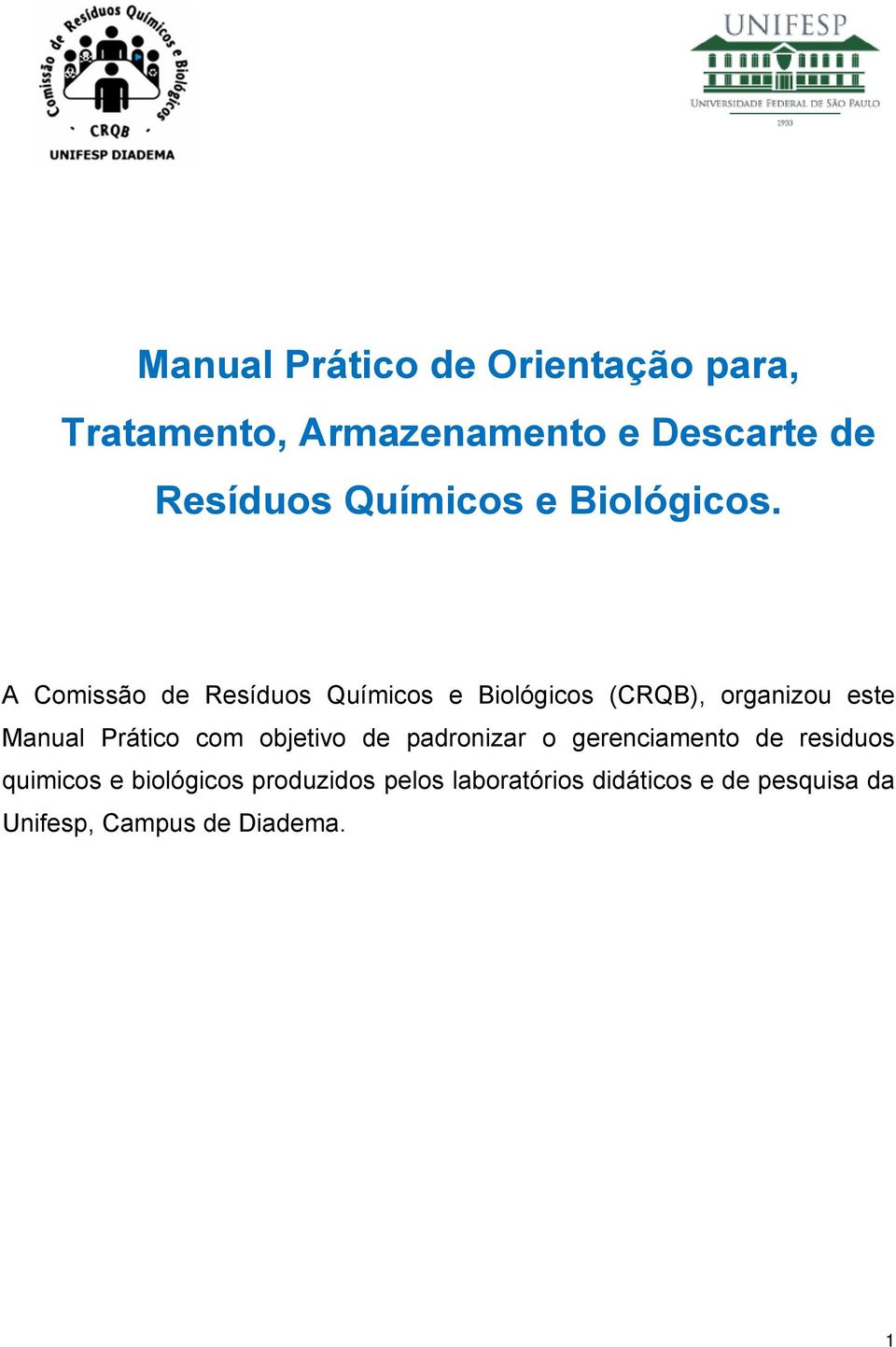 A Comissão de Resíduos Químicos e Biológicos (CRQB), organizou este Manual Prático com