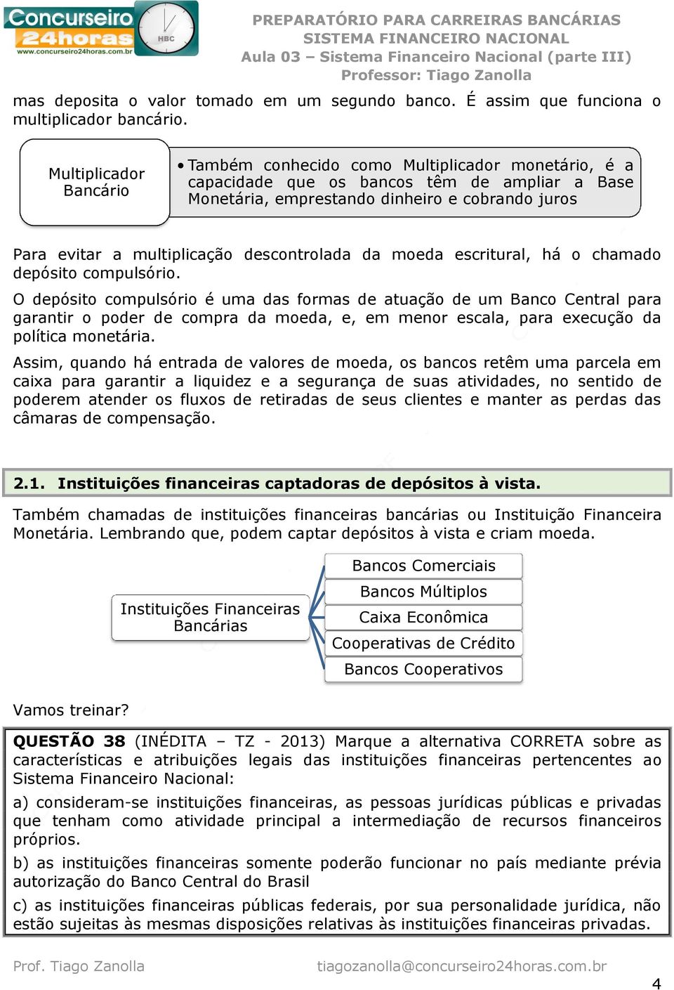 descontrolada da moeda escritural, há o chamado depósito compulsório.