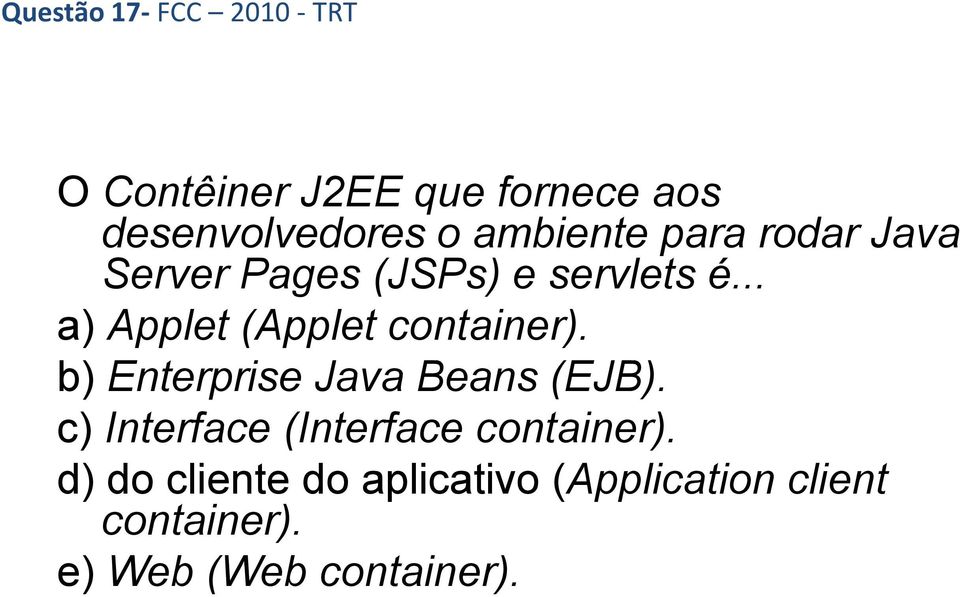 .. a) Applet (Applet container). b) Enterprise Java Beans (EJB).