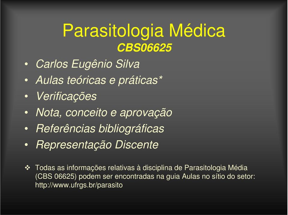 Discente Todas as informações relativas à disciplina de Parasitologia Média (CBS