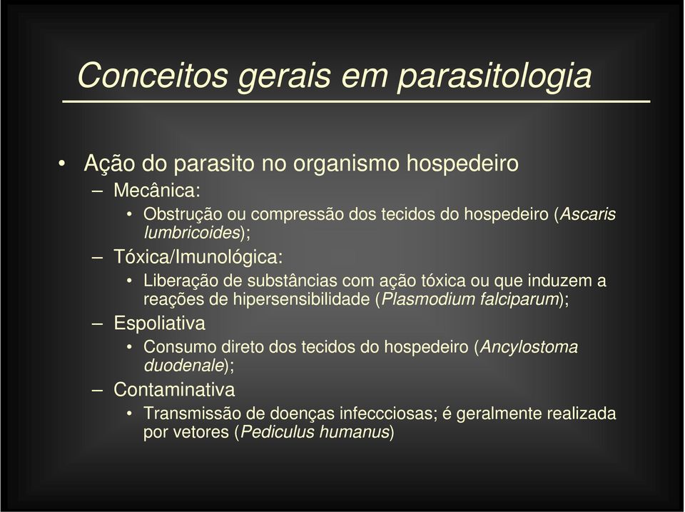 hipersensibilidade (Plasmodium falciparum); Espoliativa Consumo direto dos tecidos do hospedeiro (Ancylostoma