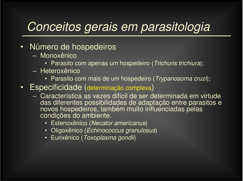 em virtude das diferentes possibilidades de adaptação entre parasitos e novos hospedeiros, também muito influenciadas pelas