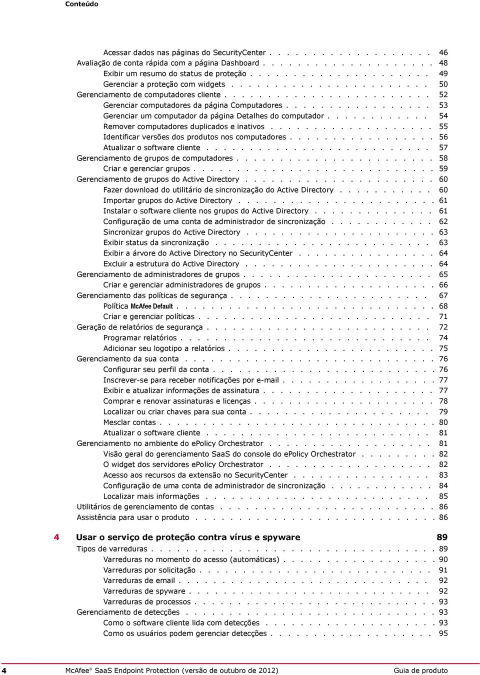 ................ 53 Gerenciar um computador da página Detalhes do computador............ 54 Remover computadores duplicados e inativos................... 55 Identificar versões dos produtos nos computadores.