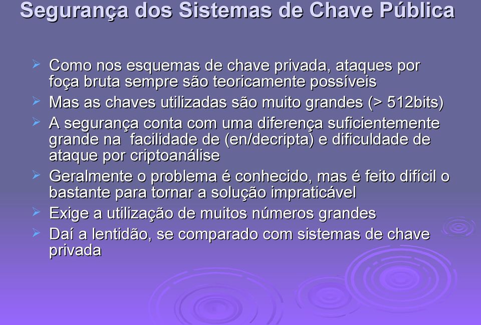 facilidade de (en/decripta) e dificuldade de ataque por criptoanálise Geralmente o problema é conhecido, mas é feito difícil o