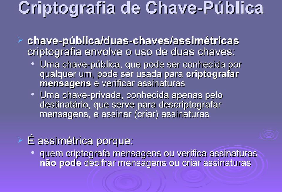 Uma chave-privada, conhecida apenas pelo destinatário, que serve para descriptografar mensagens, e assinar (criar)