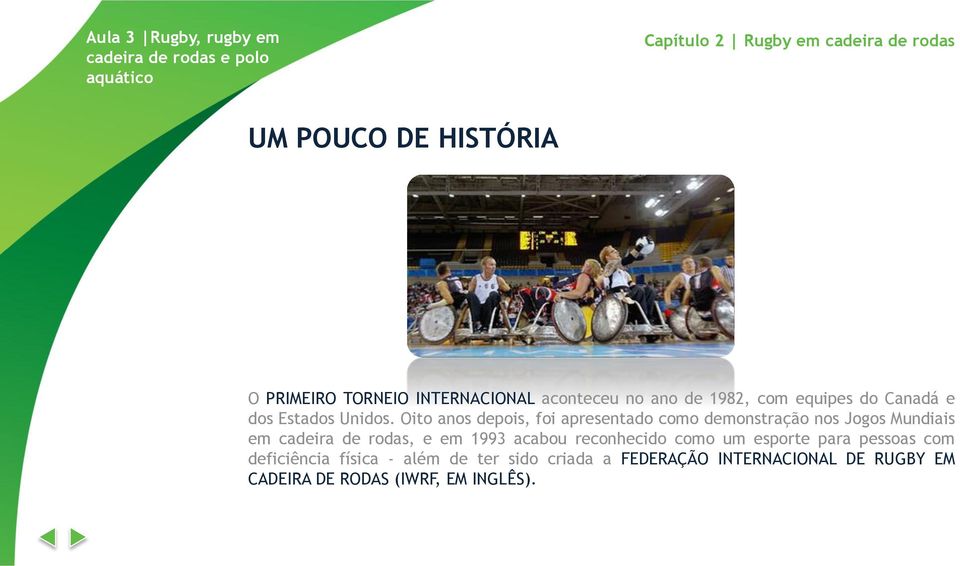 Oito anos depois, foi apresentado como demonstração nos Jogos Mundiais em cadeira de rodas, e em 1993 acabou