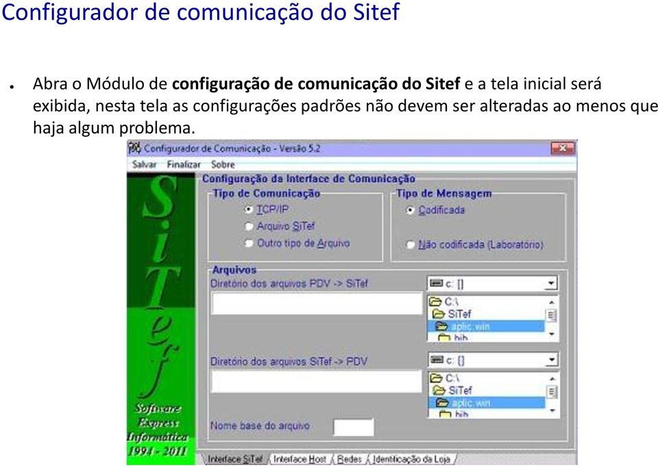 será exibida, nesta tela as configurações padrões não