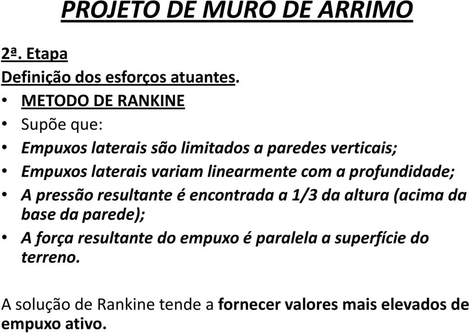 linearmente com a profundidade; A pressão resultante é encontrada a 1/3 da altura (acima da base da