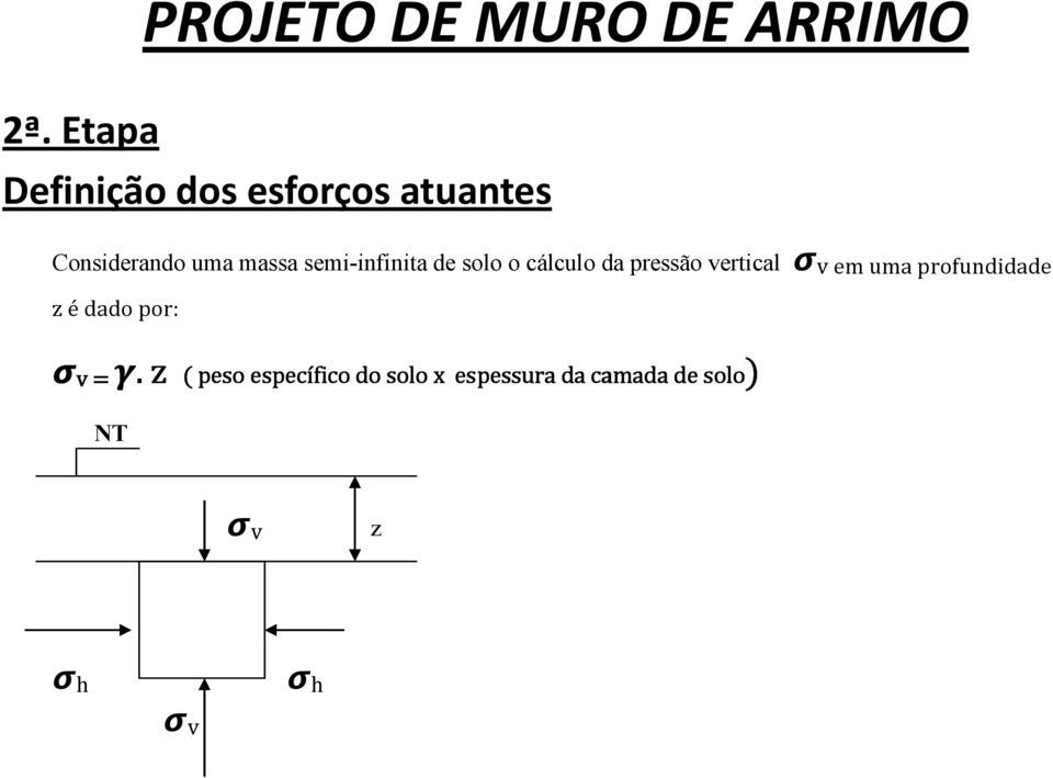 solo o cálculo da pressão vertical v em uma profundidade z é dado por: v =.