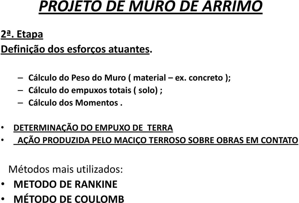 concreto ); Cálculo do empuxos totais ( solo) ; Cálculo dos Momentos.