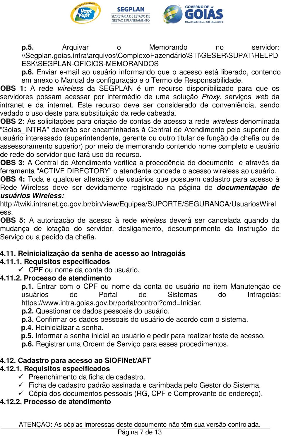 OBS 1: A rede wireless da SEGPLAN é um recurso disponibilizado para que os servidores possam acessar por intermédio de uma solução Proxy, serviços web da intranet e da internet.