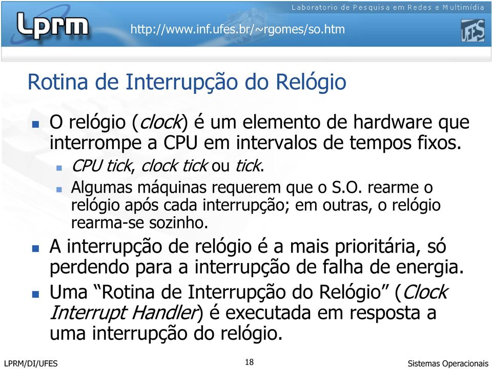 rearme o relógio após cada interrupção; em outras, o relógio rearma-se sozinho.