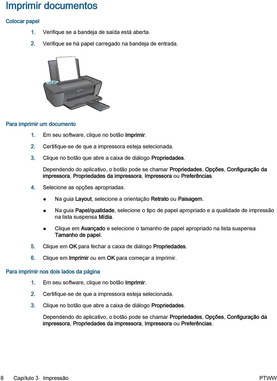 Dependendo do aplicativo, o botão pode se chamar Propriedades, Opções, Configuração da impressora, Propriedades da impressora, Impressora ou Preferências. 4. Selecione as opções apropriadas.