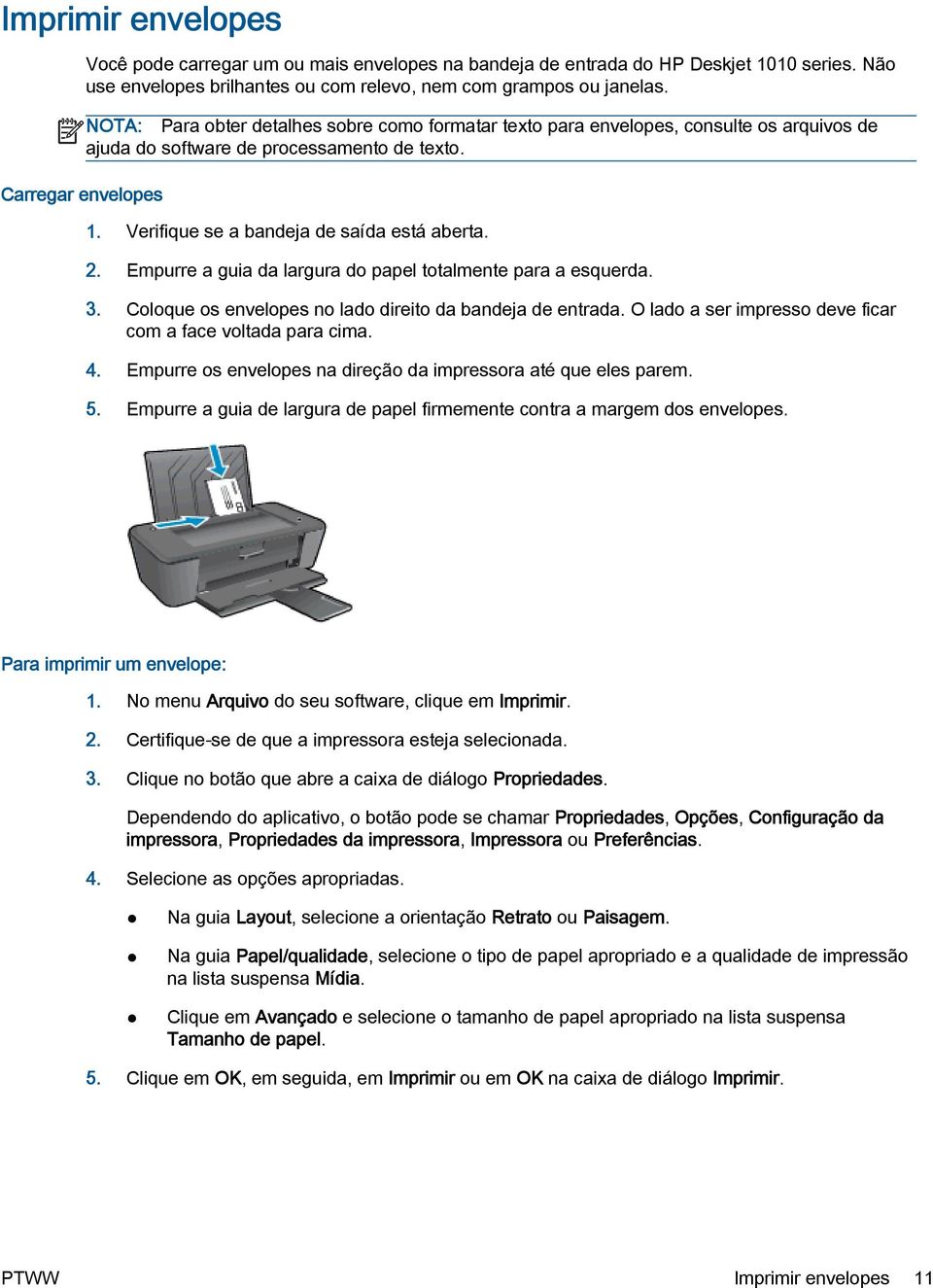 Empurre a guia da largura do papel totalmente para a esquerda. 3. Coloque os envelopes no lado direito da bandeja de entrada. O lado a ser impresso deve ficar com a face voltada para cima. 4.