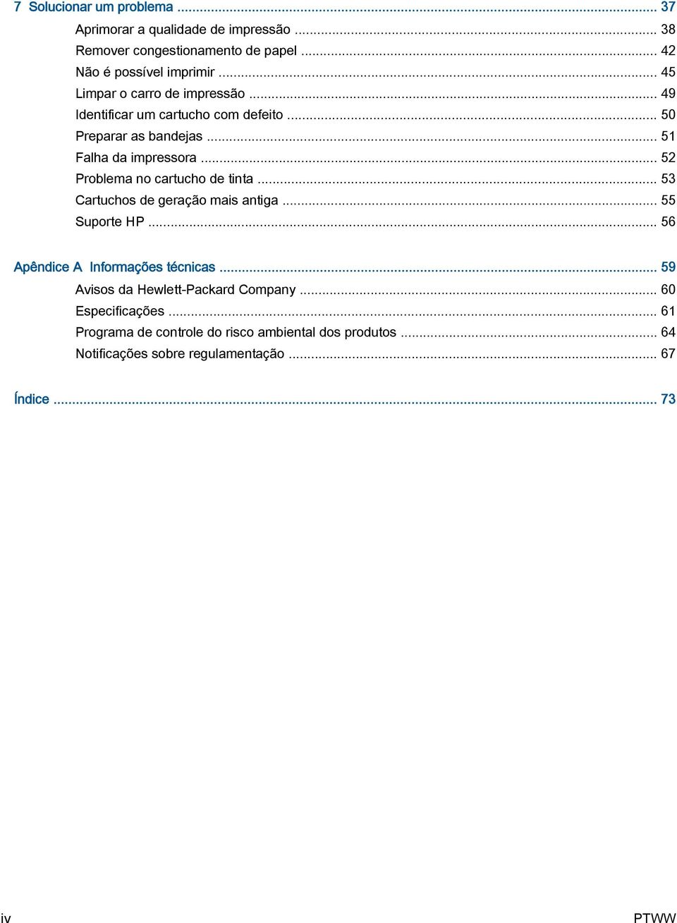 .. 52 Problema no cartucho de tinta... 53 Cartuchos de geração mais antiga... 55 Suporte HP... 56 Apêndice A Informações técnicas.