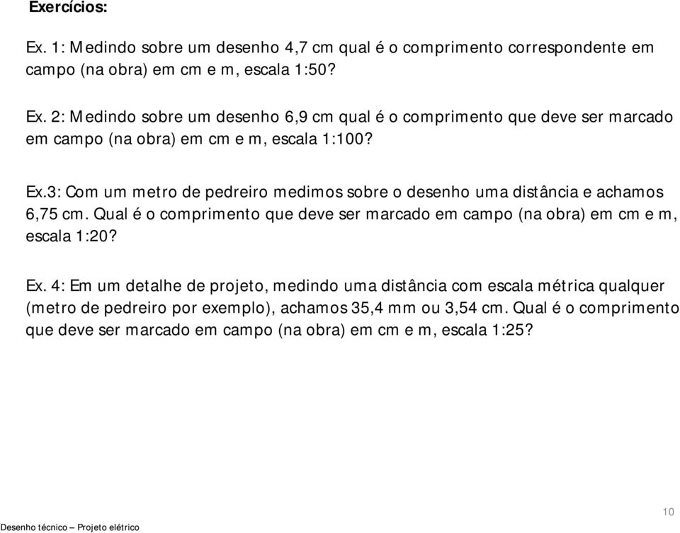 Qual é o comprimento que deve ser marcado em campo (na obra) em cm e m, escala 1:20? Ex.